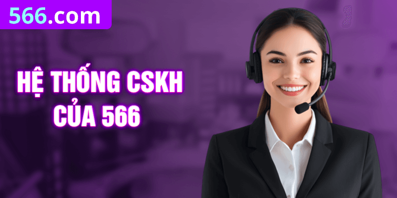 Khi Nào Cần Liên Hệ Với Bộ Phận CSKH 566?