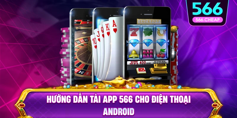 Hướng Dẫn Tải App 566 Cho Android Và iOS